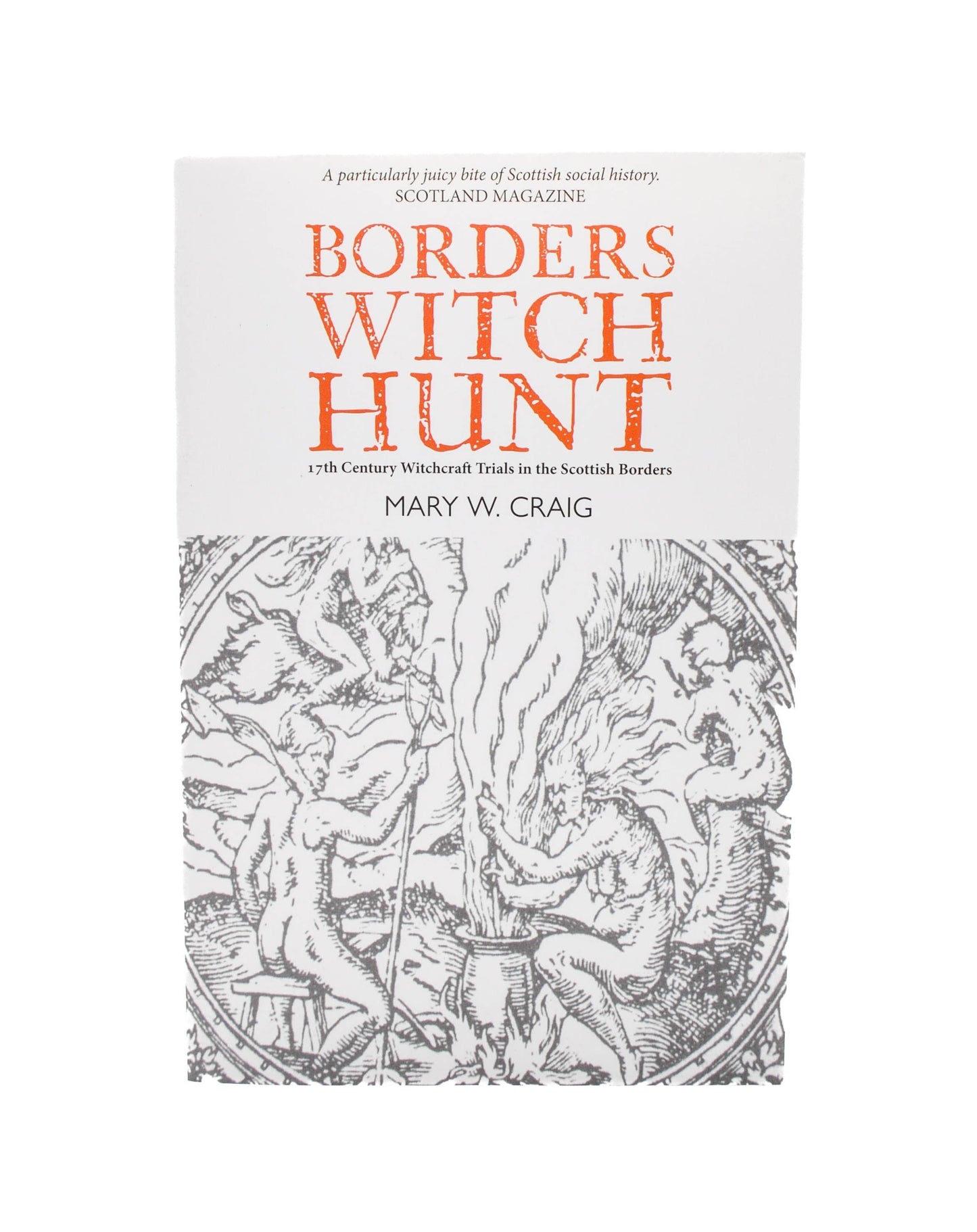 Borders Witch Hunt: The Story of the 17th Century Witchcraft Trials in the Scottish Borders