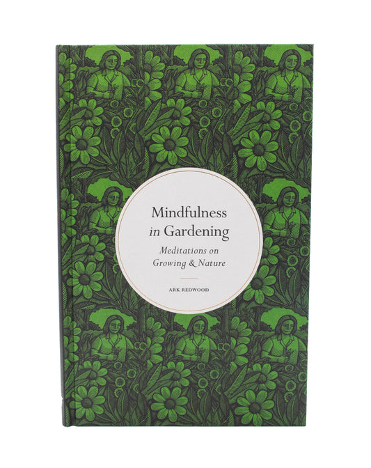 Mindfulness in Gardening: Meditations on Growing & Nature