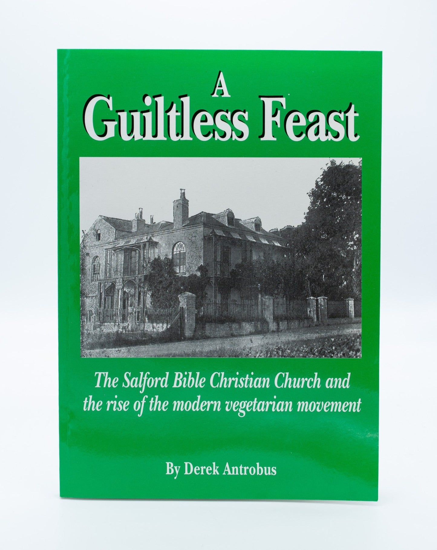 A Guiltless Feast: The Salford Bible Christian Church and the rise of the modern vegetarian movement