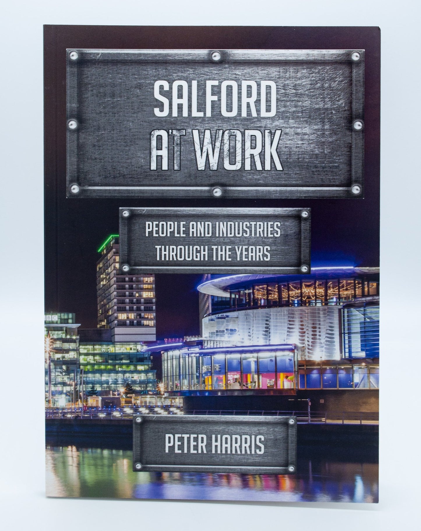 Salford at Work: People and Industries Through the Years