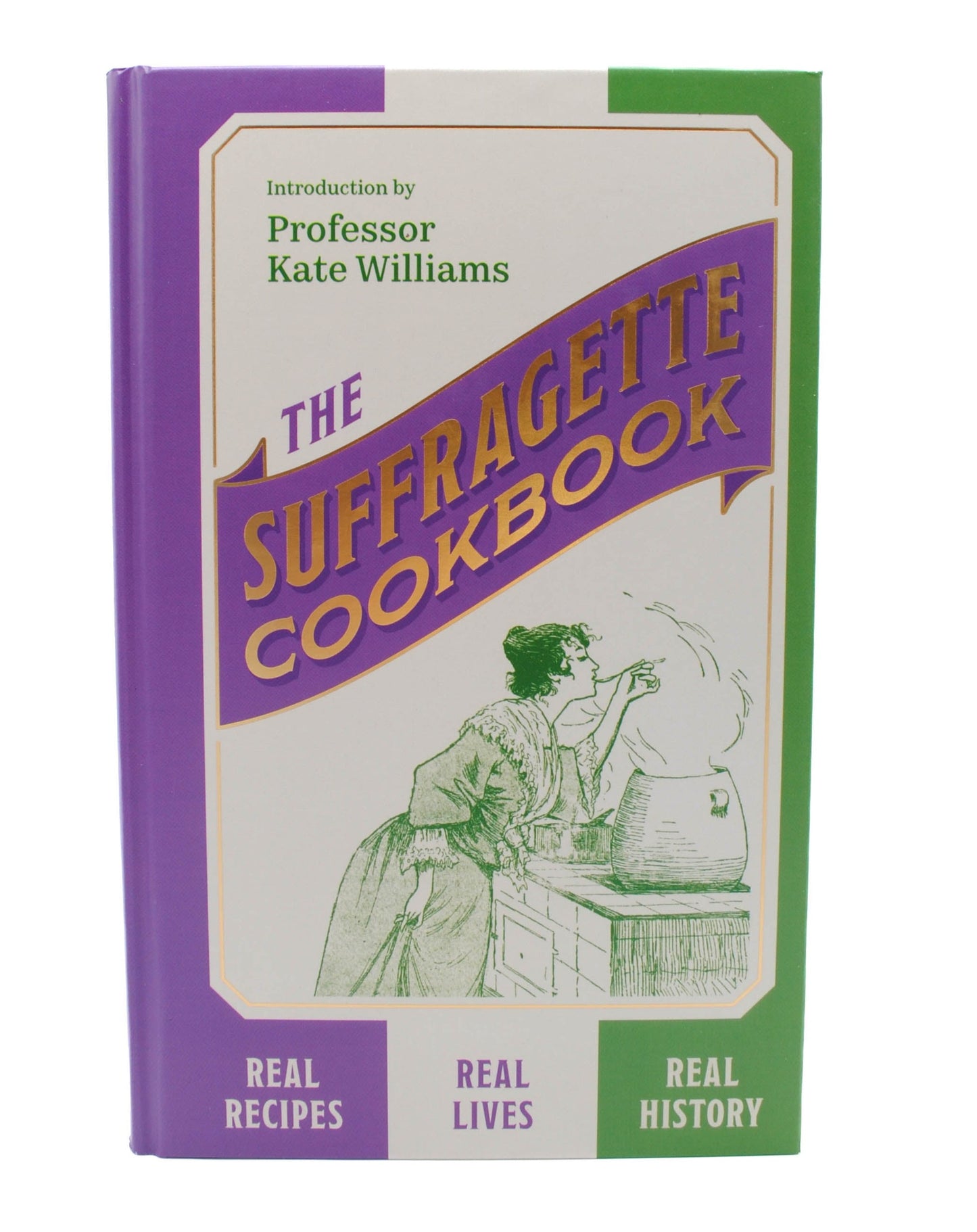 The Suffragette Cookbook: Real Recipes, Real Lives, Real History